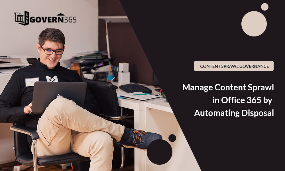 Manage Content Sprawl in Office 365 by Automating Disposal
