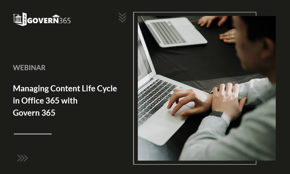 Webinar: Managing Content Life Cycle in Office 365 with Govern 365