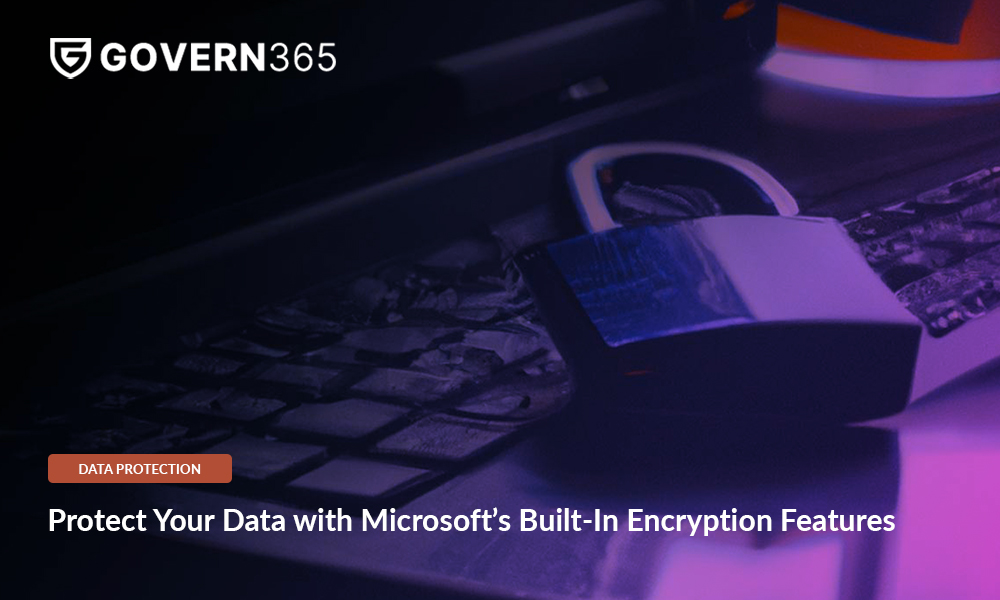 Protect Your Data with Microsoft’s Built-In Encryption Features