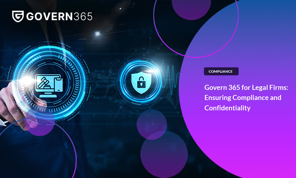 Govern 365 for Legal Firms: Ensuring Compliance and Confidentiality